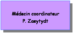 Zone de Texte:  
Mdecin coordinateur
P. Zaeytydt
